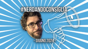 La locandina di NerdandoConsiglia di giugno 2024