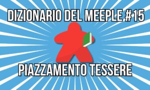 dizionario meeple 15 piazzamento tessere